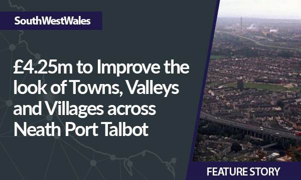 £4.25m to Improve the look of Towns, Valleys and Villages across Neath Port Talbot