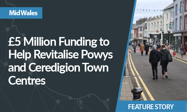 £5 Million Funding to Help Revitalise Powys and Ceredigion Town Centres