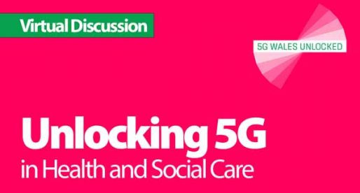 Unlocking 5G in Health and Social Care – Virtual Discussion