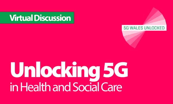 Unlocking 5G in Health and Social Care – Virtual Discussion
