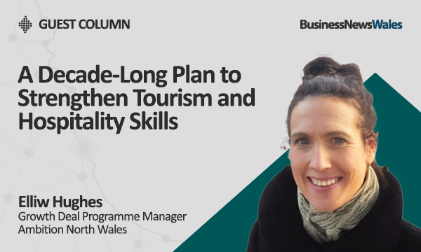 A Decade-Long Plan to Strengthen Tourism and Hospitality Skills - North wales_