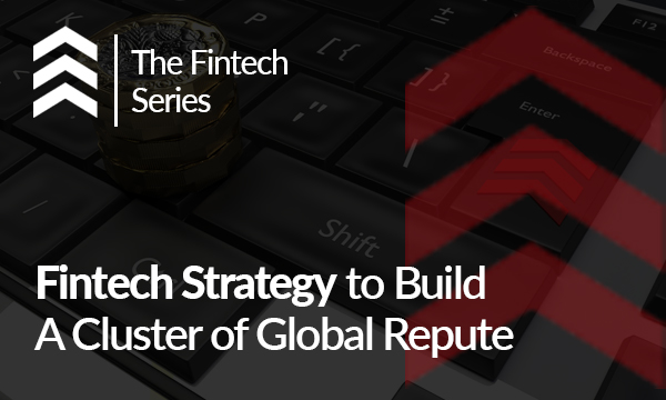 A Fintech Strategy to Build a Cluster of Global Repute