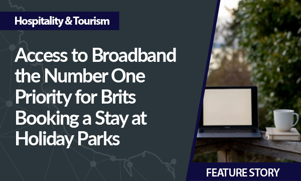 Access to Broadband the Number One Priority for Brits Booking a Stay at Holiday Parks