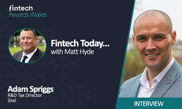 Fintech Awards Wales: Exclusive Interview: Adam Spriggs, R&D Tax Director, Zeal