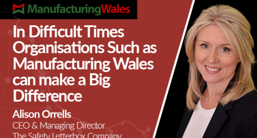 In Difficult Times Organisations Such as Manufacturing Wales can make a Big Difference