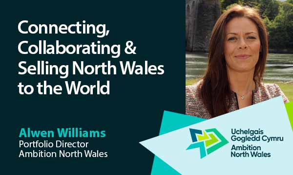Connecting, Collaborating & Selling North Wales to the World