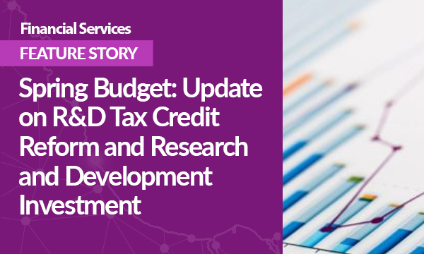 Spring Budget: An Update on R&D Tax Credit Reform and Research and Development Investment