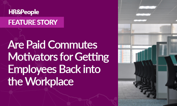 Are Paid Commutes Motivators for Getting Employees Back into the Workplace