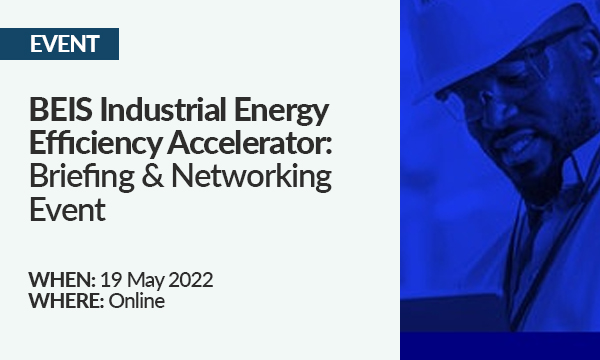 EVENT: BEIS Industrial Energy Efficiency Accelerator – Briefing & Networking Event