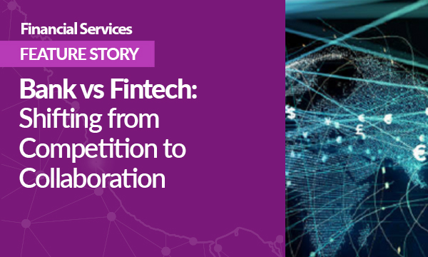 Bank vs Fintech: Shifting from Competition to Collaboration