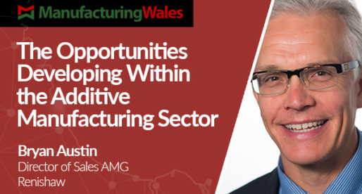 The Opportunities Developing within the Additive Manufacturing Sector