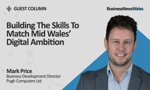 Building The Skills To Match Mid Wales’ Digital Ambition