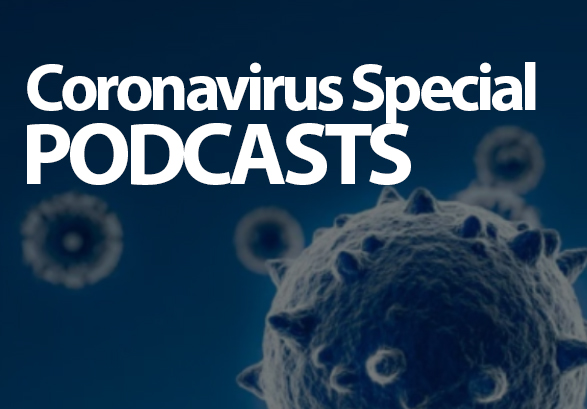 PODCASTS <br> Coronavirus Specials