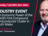 INDUSTRY EVENT – The Economic Power of the Worlds First Compound Semiconductor  Cluster in South Wales