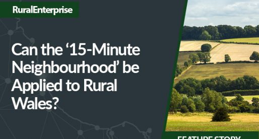 Can the ‘15-Minute Neighbourhood’ be Applied to Rural Wales?