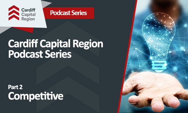 PODCAST: <br> Cardiff Capital Region: Part 2 – Competitive
