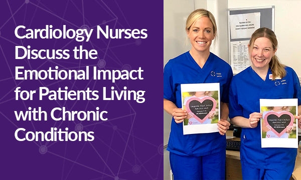 Cardiology nurses discuss the emotional impact for patients living with chronic conditions