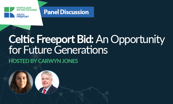 Celtic Freeport Bid – An Opportunity for Future Generations