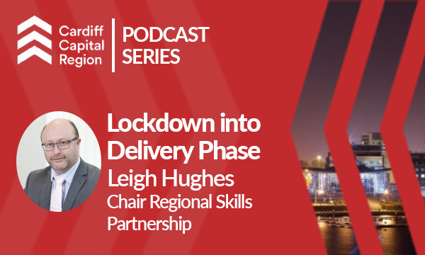 Podcast Episode 4: Cardiff Capital Region – Lockdown to Delivery