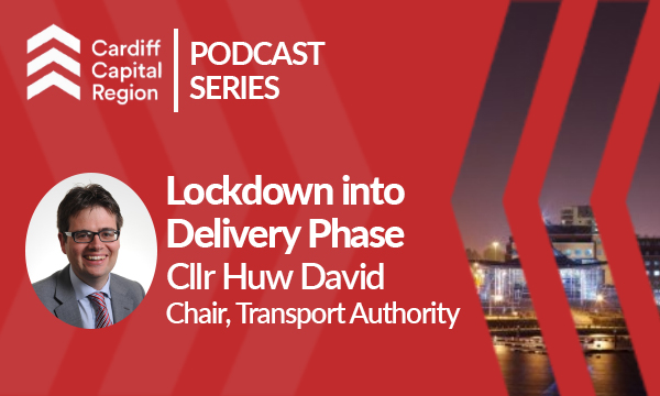 Podcast Episode 3: Cardiff Capital Region – Lockdown to Delivery