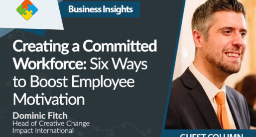 Creating a Committed Workforce: Six Ways to Boost Employee Motivation