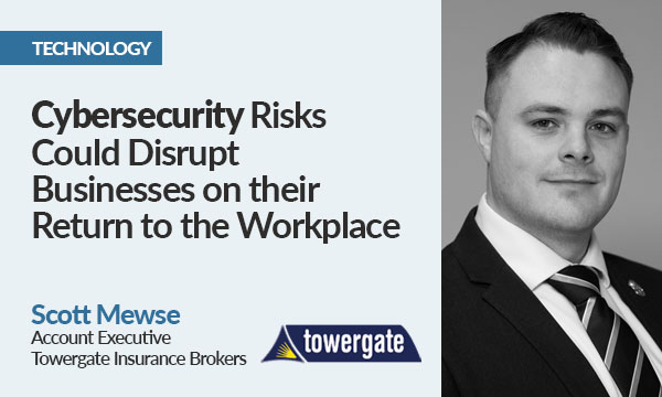 Cybersecurity Risks Could Disrupt Businesses on Their Return to the Workplace