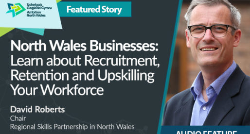 North Wales Businesses: Learn About Recruitment, Retention and Upskilling your Workforce