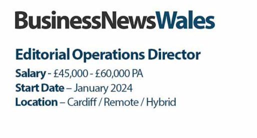 Business News Wales is Looking for an Editorial Operations Director