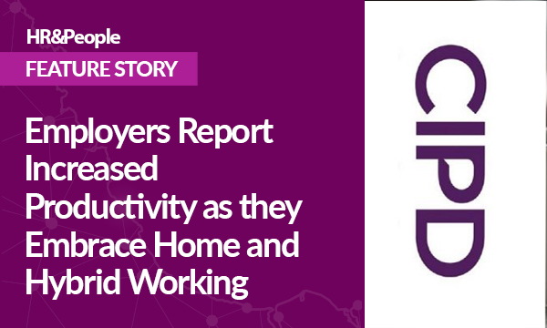Employers Report Increased Productivity as they Embrace Home and Hybrid Working
