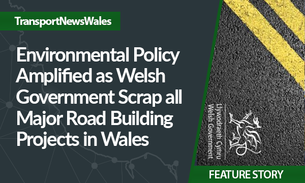 Environmental Policy Amplified as Welsh Government Scrap all Major Road Building Projects in Wales
