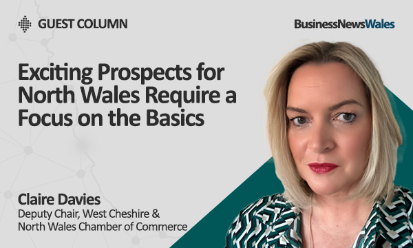 Exciting Prospects for North Wales Require a Focus on the Basics