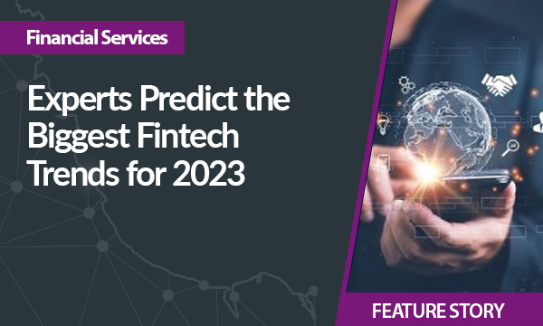 Experts Predict the Biggest Fintech Trends for 2023