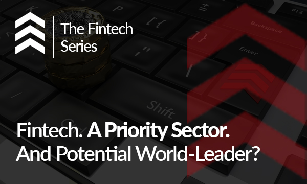 Fintech. A Priority Sector. And Potential World-Leader