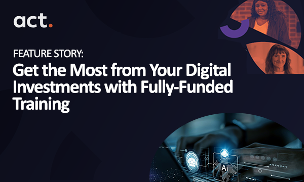 Get the Most from Your Digital Investments with Fully-Funded Training