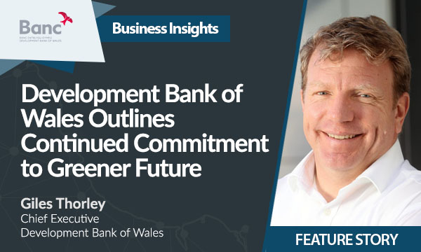 Development Bank of Wales Outlines Continued Commitment to Greener Future
