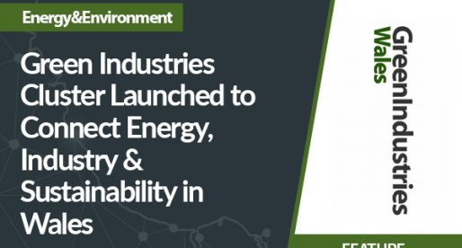 Green Industries Cluster Launched to Connect Energy, Industry & Sustainability in Wales
