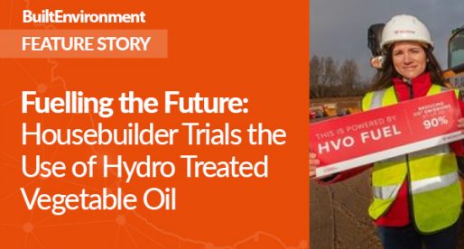 Fuelling the Future – Housebuilder Trials the Use of Hydro Treated Vegetable Oil