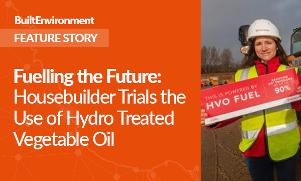 Fuelling the Future – Housebuilder Trials the Use of Hydro Treated Vegetable Oil