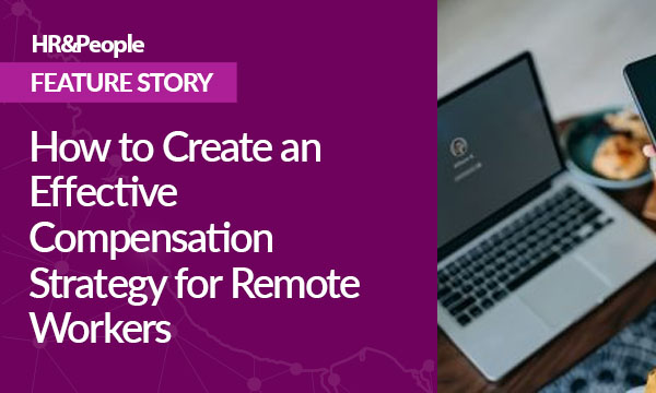 How to Create an Effective Compensation Strategy for Remote Workers