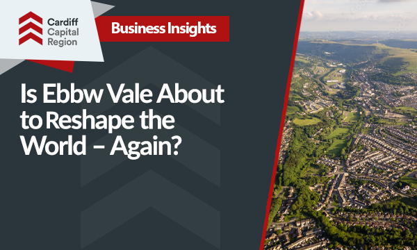 Is Ebbw Vale About to Reshape the World – Again?