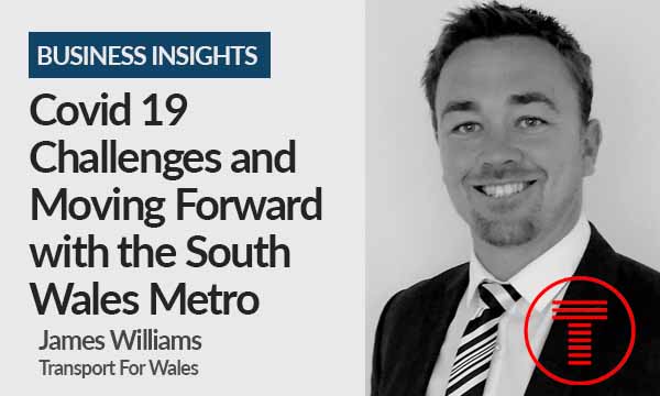 Covid 19 Challenges and Moving Forward with the South Wales Metro