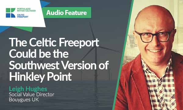 The Celtic Freeport Could be the Southwest Version of Hinkley Point