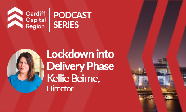 Podcast Episode 2: Cardiff Capital Region – Lockdown to Delivery