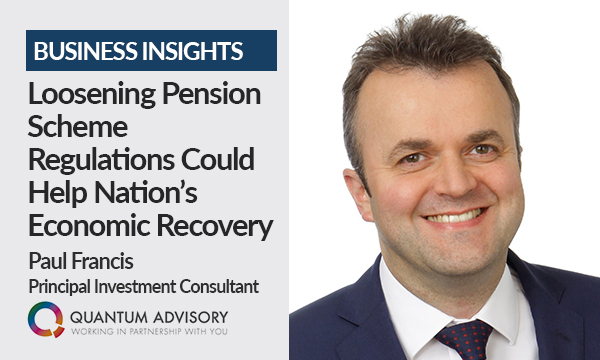 Loosening Pension Scheme Regulations Could Help Nation’s Economic Recovery