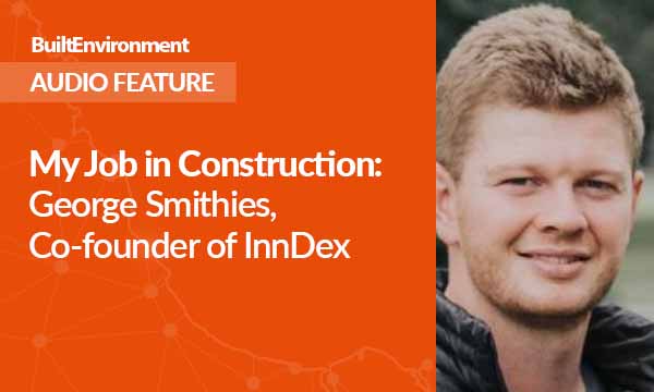 My Job in Construction George Smithies, Co-founder of InnDex