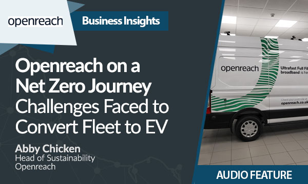 Openreach on a Net Zero Journey Challenges Faced to Convert Fleet to EV
