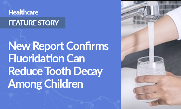 New Report Confirms Fluoridation Can Reduce Tooth Decay Among Children