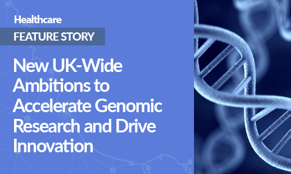 New UK-Wide Ambitions to Accelerate Genomic Research and Drive Innovation