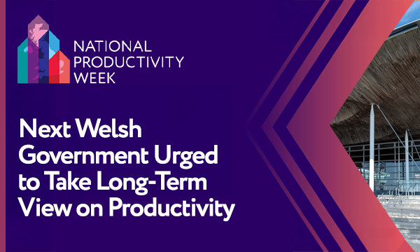 Next Welsh Government Urged to Take Long-Term View on Productivity