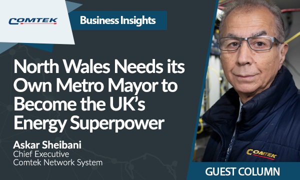North Wales needs its Own Metro Mayor to become the UK’s Energy Superpower
